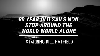 Sailing Solo Non Stop Around The World At Age 80  Bill Hatfield [upl. by Esille]