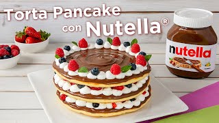 TORTA PANCAKE CON NUTELLA®  Fatto in Casa da Benedetta [upl. by Putscher]