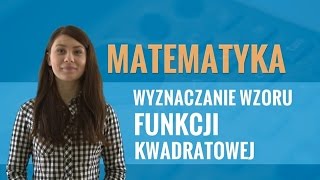 Matematyka  Wyznaczanie wzoru funkcji kwadratowej [upl. by Akel]