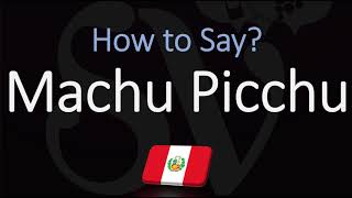 How to Pronounce Machu Picchu CORRECTLY [upl. by Sandie]