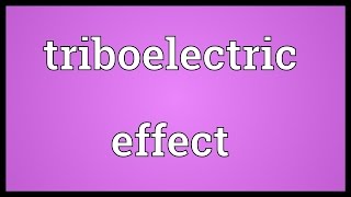 Triboelectric effect Meaning [upl. by Idisahc163]