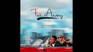 FAR AWAY Masterkraft ft Tekno amp Flavour [upl. by Robbert]