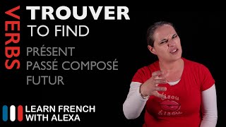 TROUVER TO FIND Past Present amp Future French verbs conjugated by Learn French With Alexa [upl. by Clayton]