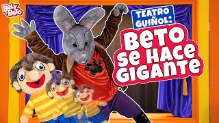 BETO SE HACE GIGANTE  Teatro Guiñol Bely y Beto [upl. by Alinoel]